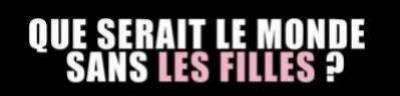 Que serait le monde sans LES FILLES